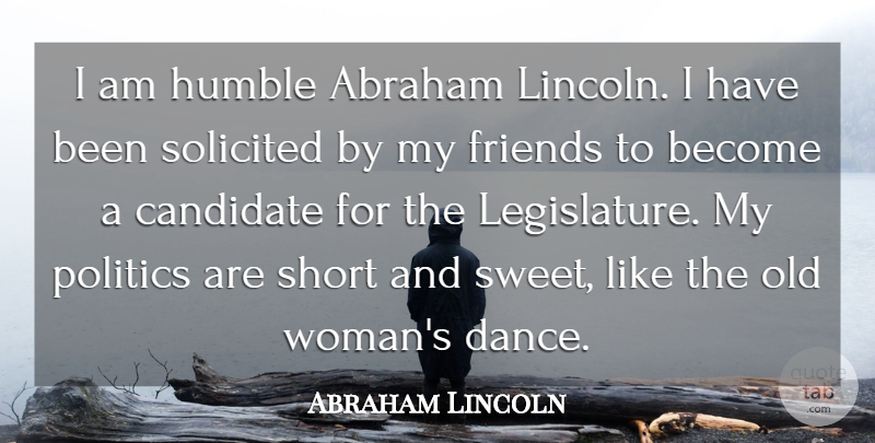 Abraham Lincoln Quote About Abraham, Candidate, Humble, Politics, Short: I Am Humble Abraham Lincoln...