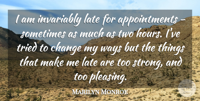 Marilyn Monroe Quote About Inspirational, Inspiring, Strong: I Am Invariably Late For...