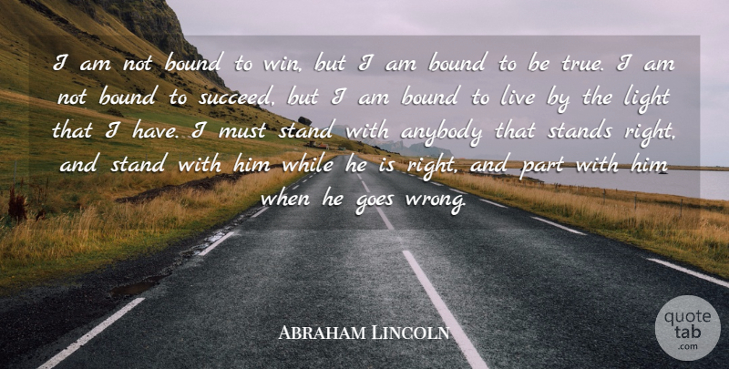 Abraham Lincoln Quote About Inspirational, Truth, Honesty: I Am Not Bound To...