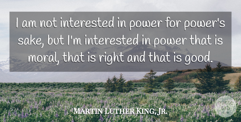 Martin Luther King, Jr. Quote About Kings, Character, Power: I Am Not Interested In...