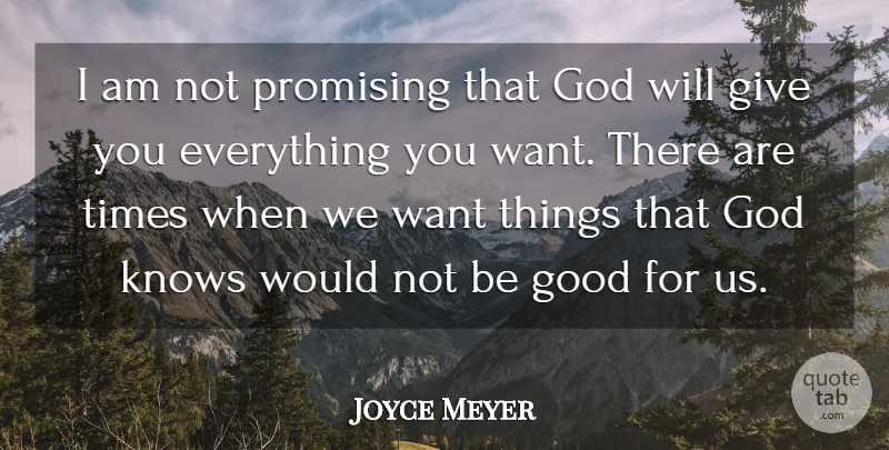Joyce Meyer Quote About Giving, Want, God Knows: I Am Not Promising That...