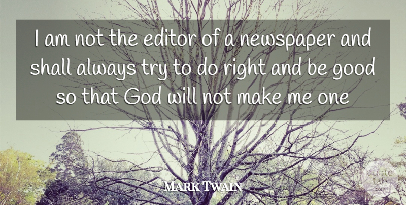 Mark Twain Quote About Editors, Trying, Newspapers: I Am Not The Editor...