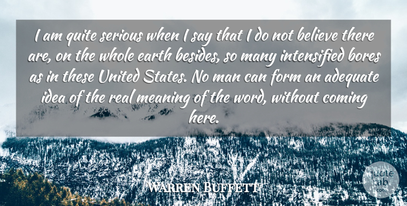 Warren Buffett Quote About Real, Believe, Men: I Am Quite Serious When...