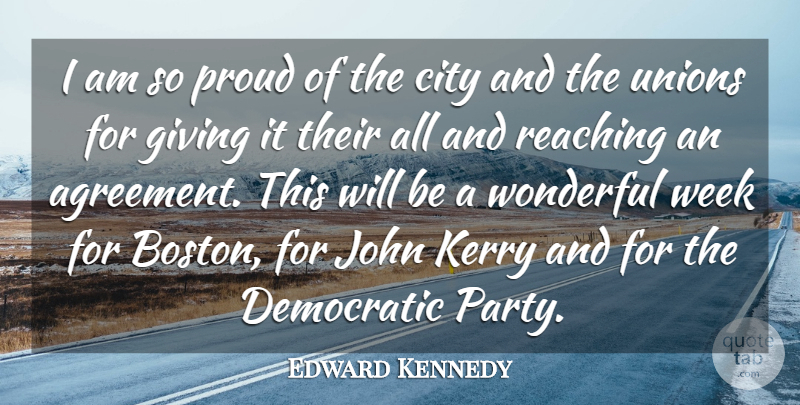 Edward Kennedy Quote About City, Democratic, Giving, John, Kerry: I Am So Proud Of...