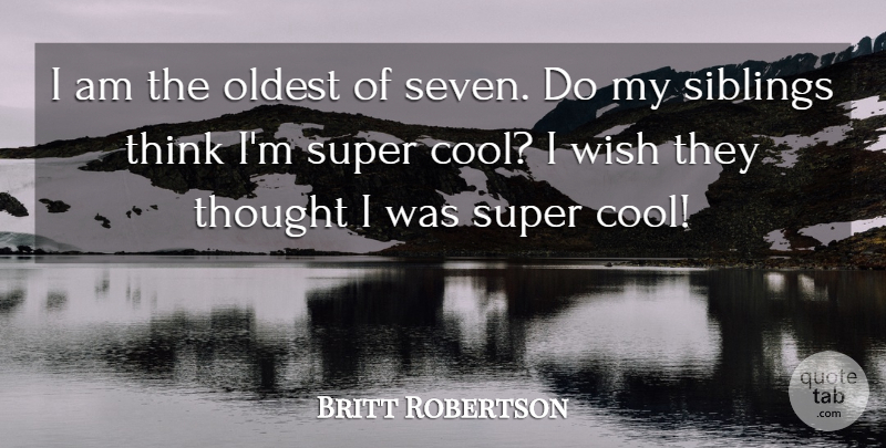 Britt Robertson Quote About Cool, Oldest, Super: I Am The Oldest Of...