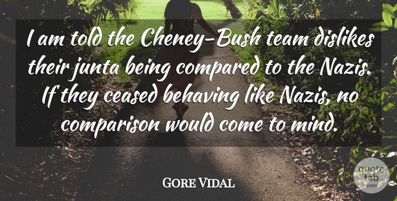 Gore Vidal Quote About Compared, Dislikes: I Am Told The Cheney...