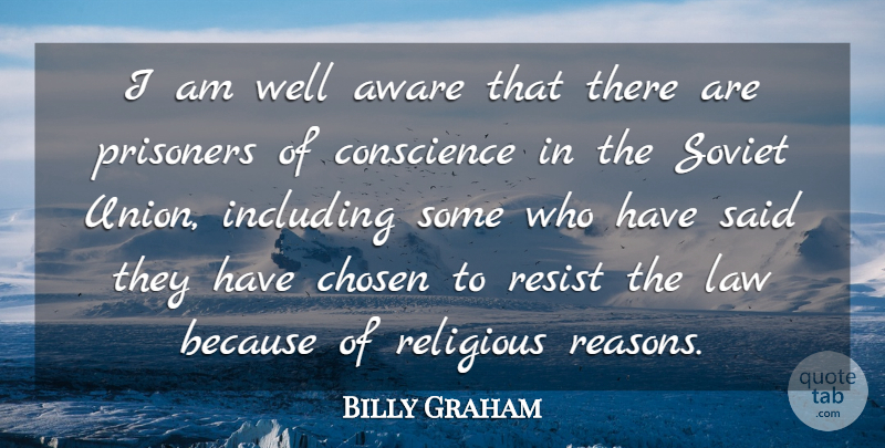 Billy Graham Quote About Aware, Chosen, Including, Prisoners, Religious: I Am Well Aware That...