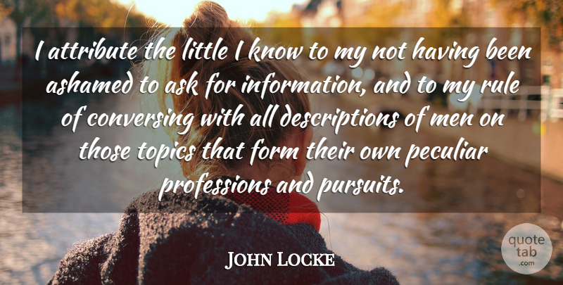 John Locke Quote About Men, Littles, Information: I Attribute The Little I...