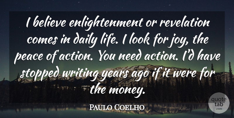 Paulo Coelho Quote About Believe, Daily, Life, Money, Peace: I Believe Enlightenment Or Revelation...