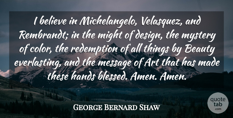 George Bernard Shaw Quote About Art, Believe, Blessed: I Believe In Michelangelo Velasquez...