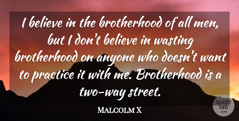 Malcolm X Quote About Believe, Men, Brotherhood Of Man: I Believe In The Brotherhood...