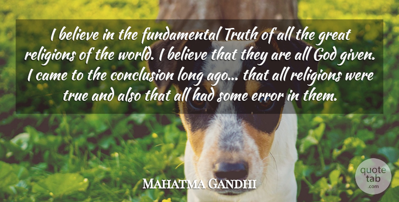 Mahatma Gandhi Quote About Believe, Came, Conclusion, Error, God: I Believe In The Fundamental...
