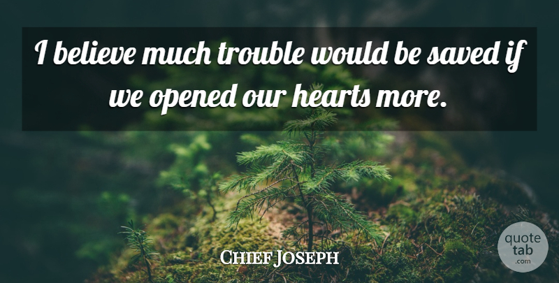 Chief Joseph Quote About Love, Spiritual, Believe: I Believe Much Trouble Would...