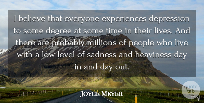 Joyce Meyer Quote About Depression, Believe, Sadness: I Believe That Everyone Experiences...