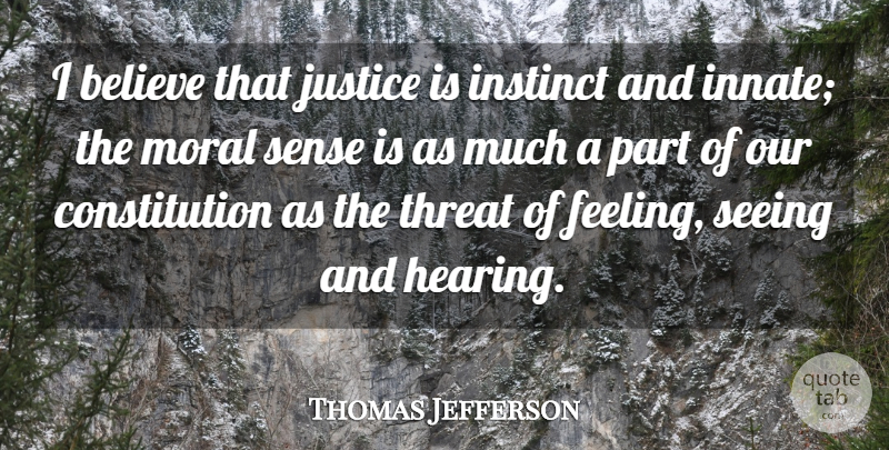 Thomas Jefferson Quote About Believe, Constitution, Instinct, Justice, Moral: I Believe That Justice Is...