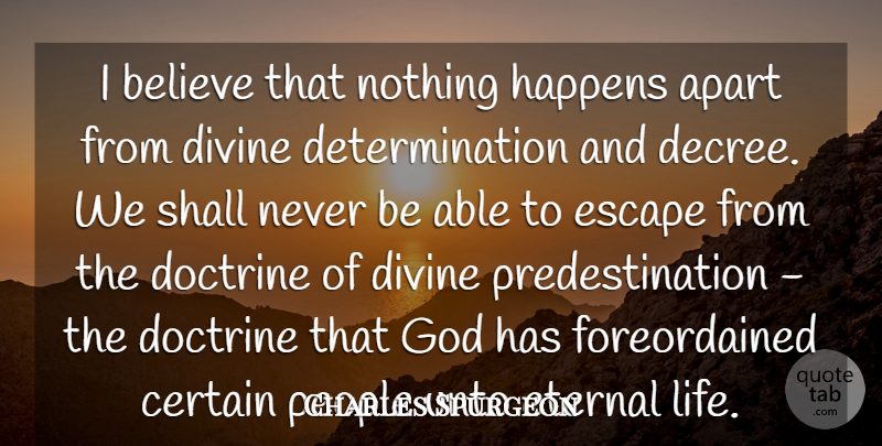 Charles Spurgeon Quote About Determination, Believe, People: I Believe That Nothing Happens...