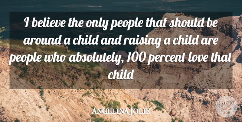 Angelina Jolie Quote About Children, Believe, People: I Believe The Only People...