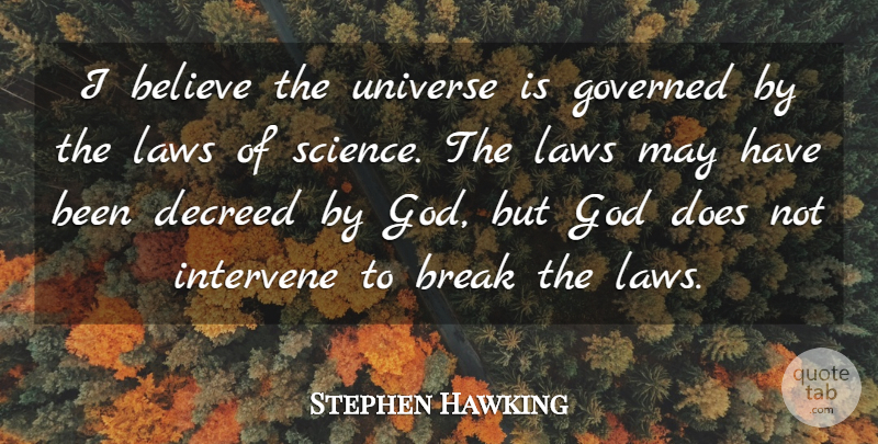 Stephen Hawking Quote About Believe, Break, God, Governed, Intervene: I Believe The Universe Is...