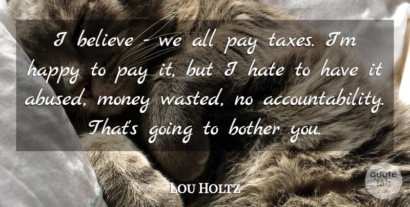 Lou Holtz Quote About Hate, Believe, Accountability: I Believe We All Pay...