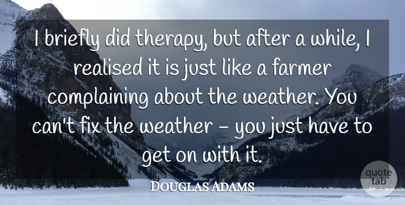 Douglas Adams Quote About Realised: I Briefly Did Therapy But...