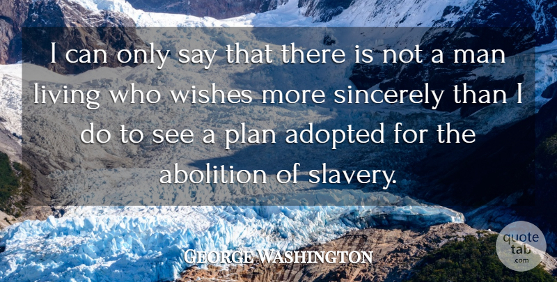 George Washington Quote About 4th Of July, Men, Abolition Of Slavery: I Can Only Say That...