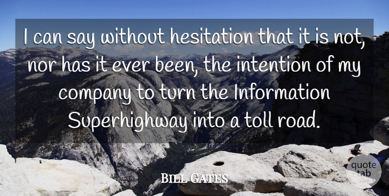 Bill Gates Quote About Company, Hesitation, Information, Intention, Nor: I Can Say Without Hesitation...