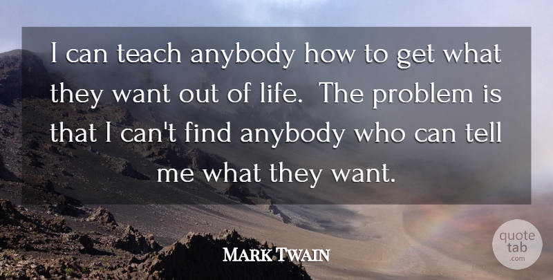 Mark Twain Quote About Life, Sassy, Discovery: I Can Teach Anybody How...