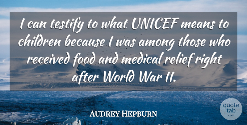 Audrey Hepburn Quote About Among, Children, Food, Means, Medical: I Can Testify To What...
