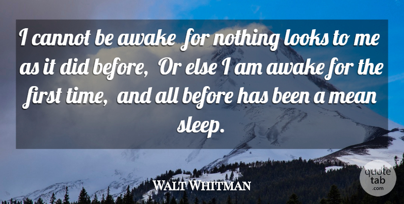 Walt Whitman Quote About Awake, Cannot, Looks, Mean: I Cannot Be Awake For...