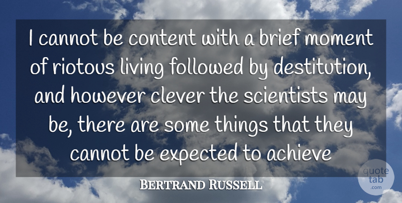 Bertrand Russell Quote About Achieve, Brief, Cannot, Clever, Content: I Cannot Be Content With...