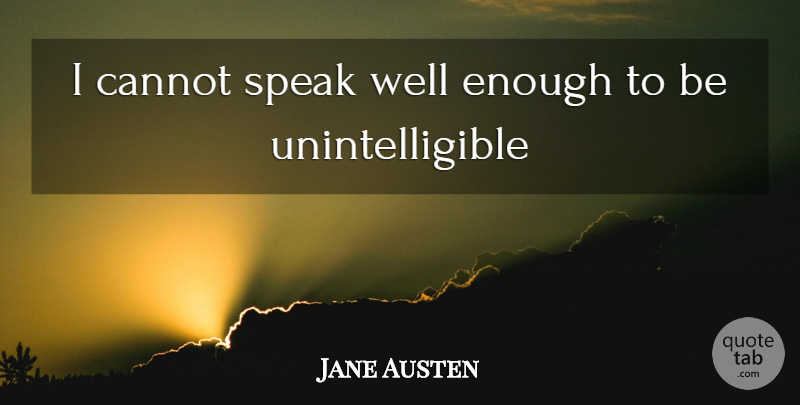 Jane Austen Quote About Inspiring, Literature, Speak: I Cannot Speak Well Enough...