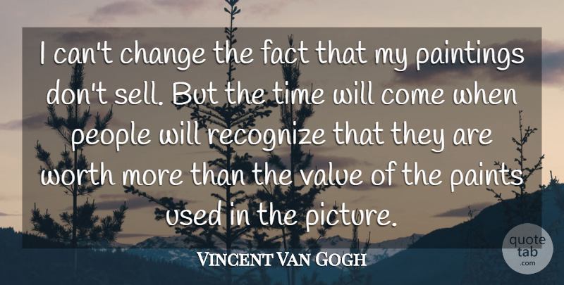 Vincent Van Gogh Quote About People, Facts, Painting: I Cant Change The Fact...