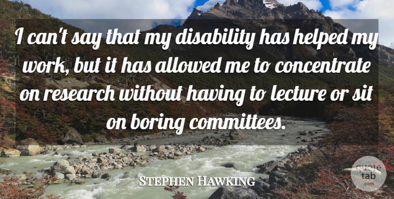 Stephen Hawking Quote About Allowed, Boring, Helped, Lecture, Sit: I Cant Say That My...