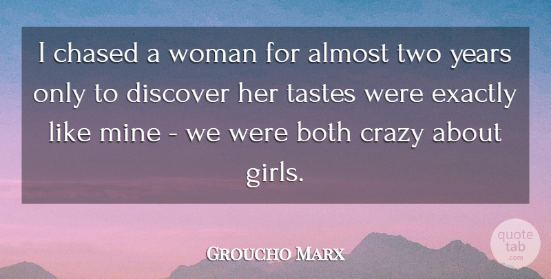 Groucho Marx Quote About Almost, Both, Chased, Crazy, Discover: I Chased A Woman For...