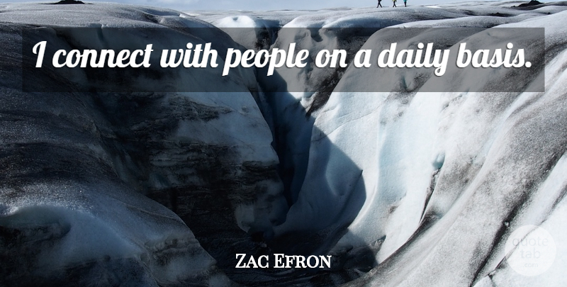 Zac Efron Quote About People, Bases: I Connect With People On...