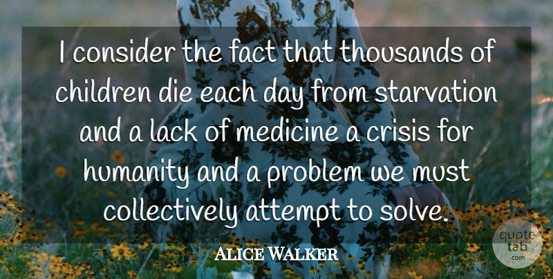 Alice Walker Quote About Attempt, Children, Consider, Crisis, Die: I Consider The Fact That...