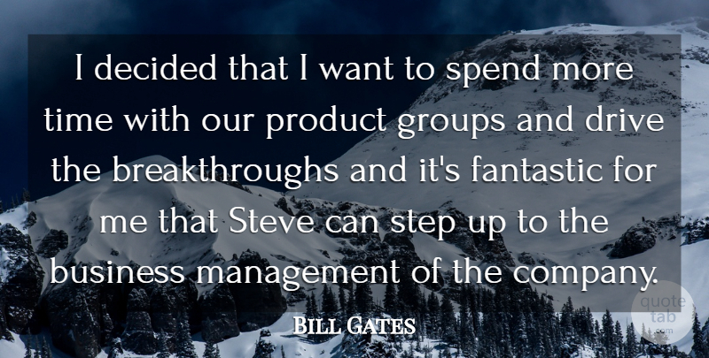Bill Gates Quote About Business, Decided, Drive, Fantastic, Groups: I Decided That I Want...