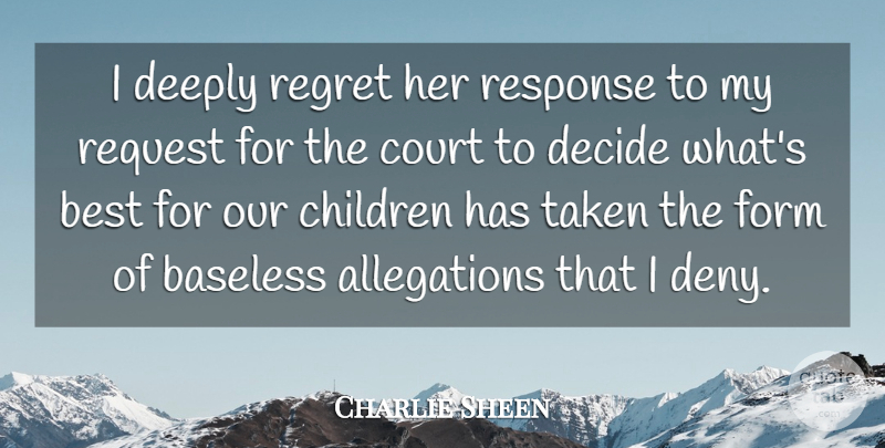 Charlie Sheen Quote About Baseless, Best, Children, Court, Decide: I Deeply Regret Her Response...