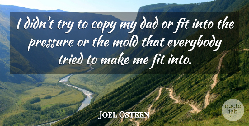 Joel Osteen Quote About Dad, Trying, Pressure: I Didnt Try To Copy...