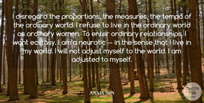 Anais Nin Quote About Ordinary World, Want, Proportion: I Disregard The Proportions The...