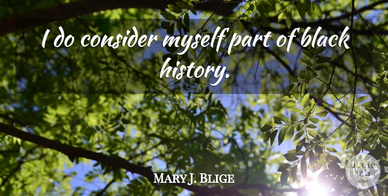 Mary J. Blige Quote About Black History, Black: I Do Consider Myself Part...