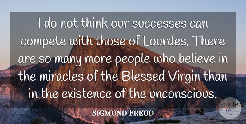 Sigmund Freud Quote About Believe, Blessed, Thinking: I Do Not Think Our...