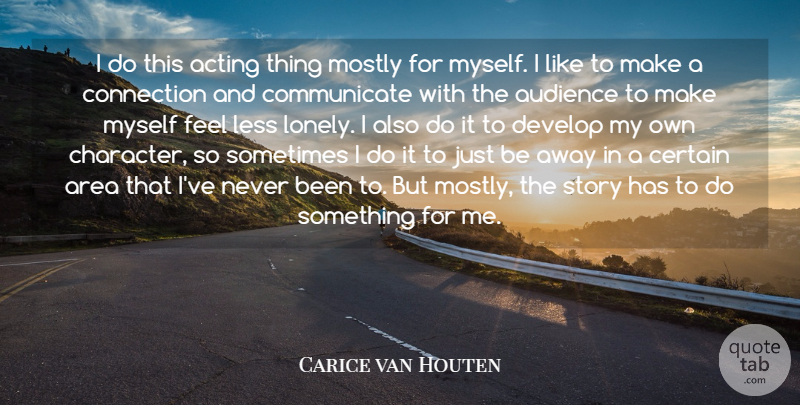 Carice van Houten Quote About Area, Audience, Certain, Connection, Develop: I Do This Acting Thing...