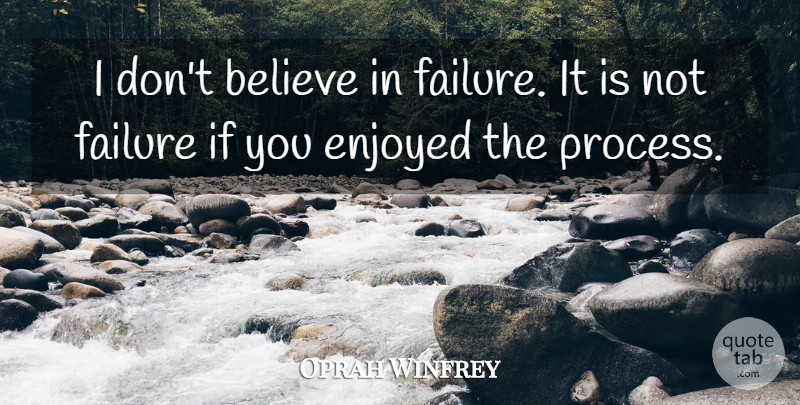 Oprah Winfrey Quote About Inspirational, Positive, Happiness: I Dont Believe In Failure...