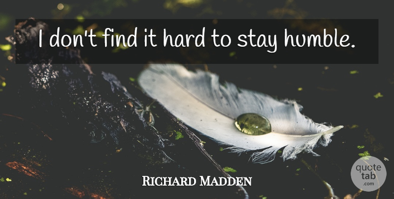 Richard Madden Quote About Hard: I Dont Find It Hard...