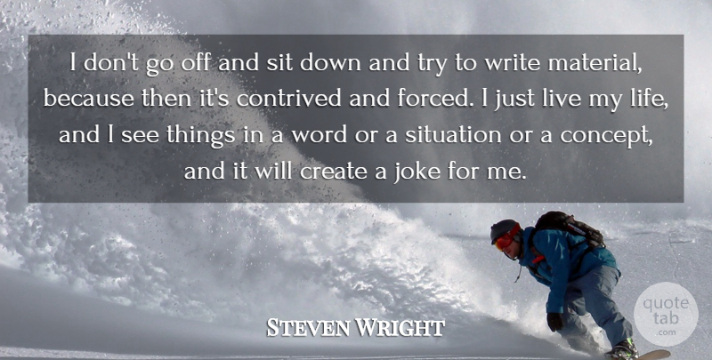 Steven Wright Quote About Writing, Trying, Down And: I Dont Go Off And...
