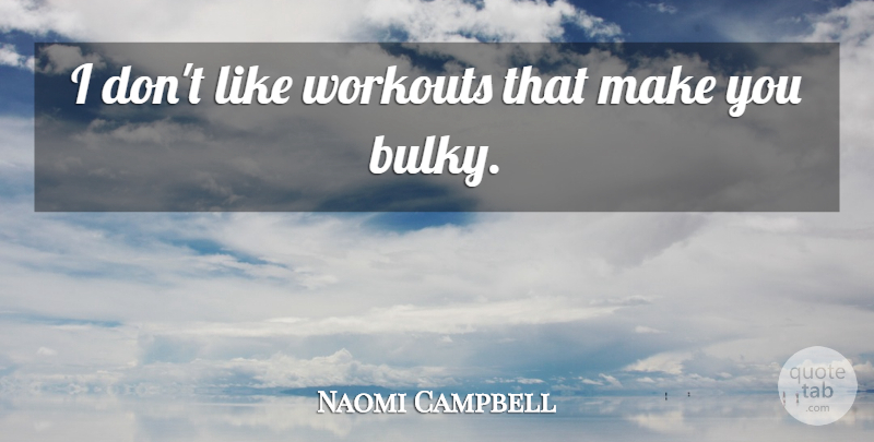 Naomi Campbell Quote About Workout: I Dont Like Workouts That...