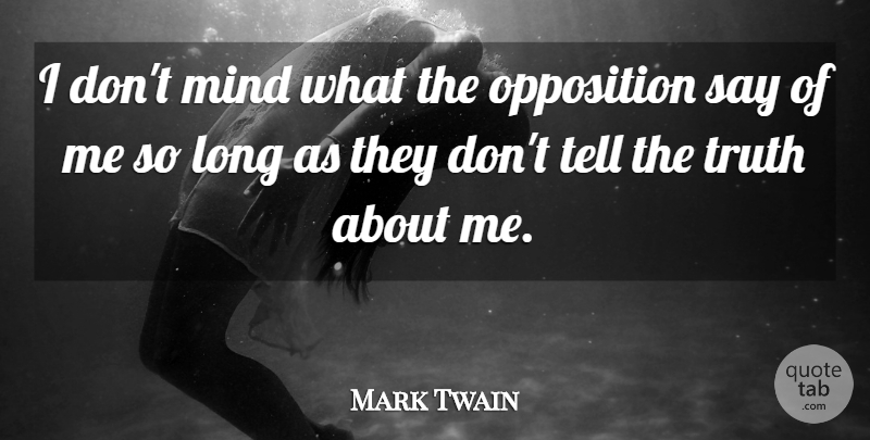 Mark Twain Quote About Truth, Long, Mind: I Dont Mind What The...