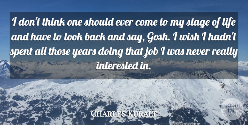 Charles Kuralt Quote About Jobs, Thinking, Years: I Dont Think One Should...