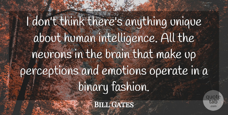 Bill Gates Quote About Binary, Brain, Brains, Emotions, Human: I Dont Think Theres Anything...